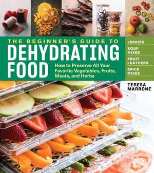 The Beginner's Guide to Dehydrating Food, 2nd Edition de Teresa Marrone