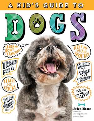 A Kid's Guide to Dogs de Arden Moore