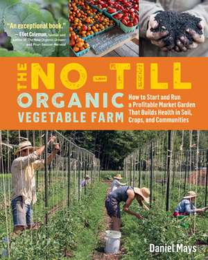 The No-Till Organic Vegetable Farm de Daniel Mays