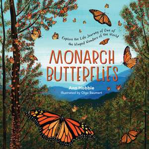 Monarch Butterflies: Explore the Life Journey of One of the Winged Wonders of the World de Ann Hobbie