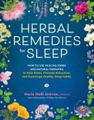 Herbal Remedies for Sleep de Maria Noel Groves