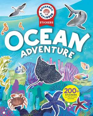 Backpack Explorer Stickers: Ocean Adventure: 200+ Stickers plus Play & Learn Activities de Editors of Storey Publishing