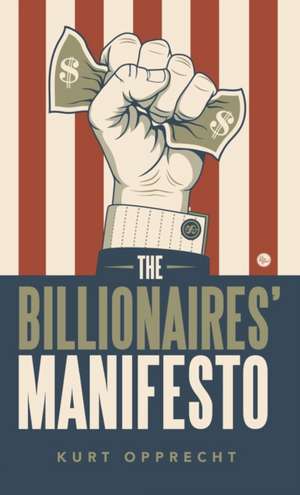 The Billionaires' Manifesto de Kurt Opprecht