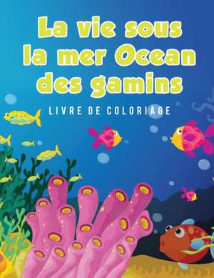 La vie sous la mer Ocean des gamins Livre de coloriage de Young Scholar