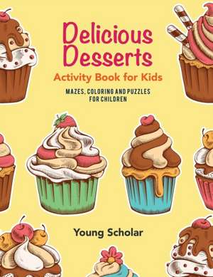 Delicious Desserts Activity Book for Kids de Young Scholar