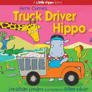 Here Comes Truck Driver Hippo de Jonathan London