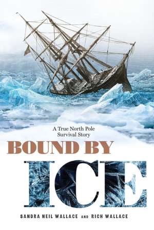 Bound by Ice: A True North Pole Survival Story de Sandra Neil Wallace