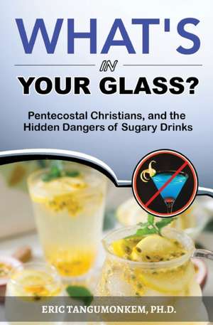 What's in Your Glass?: Pentecostal Christians, and the Hidden Dangers of Sugary Drinks de Eric Tangumonkem