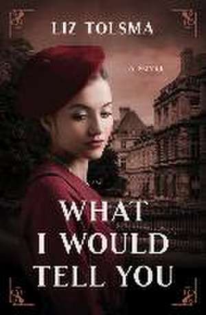 What I Would Tell You de Liz Tolsma