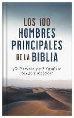 Los 100 Hombres Principales de la Biblia: ¿Quiénes Son Y Qué Significan Hoy Para Nosotros? de Drew Josephs