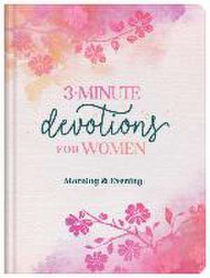 3-Minute Devotions for Women Morning and Evening de Compiled By Barbour Staff