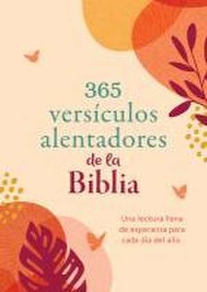 365 Versículos Alentadores de la Biblia: Una Lectura Llena de Esperanza Para Cada Día del Año de Compiled By Barbour Staff