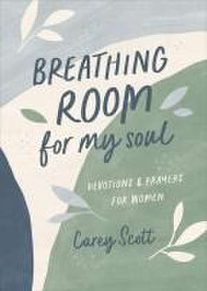 Breathing Room for My Soul de Carey Scott