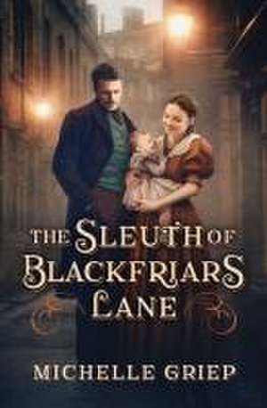 The Sleuth of Blackfriars Lane de Michelle Griep