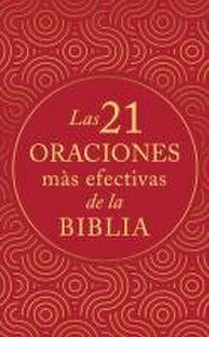 Las 21 Oraciones Más Efectivas de la Biblia de Dave Earley