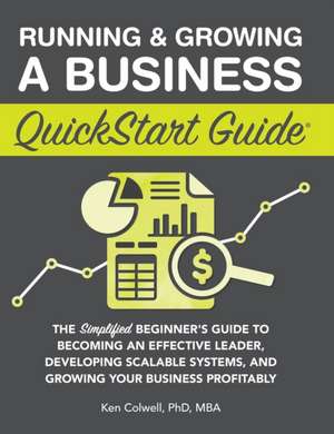 Running & Growing a Business QuickStart Guide de Ken Colwell Mba