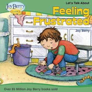 Let's Talk About Feeling Frustrated de Joy Berry