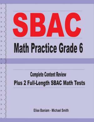 SBAC Math Practice Grade 6: Complete Content Review Plus 2 Full-length SBAC Math Tests de Michael Smith