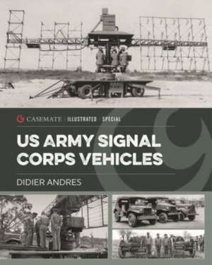 U.S. Army Signal Corps Vehicles 1941-45 de Didier Andres