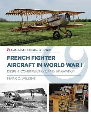 French Fighter Aircraft in World War I de Mark C Wilkins