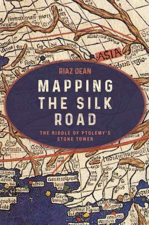 Mapping the Silk Road de Riaz Dean