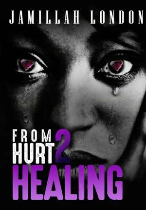 From Hurt 2 Healing de Jamillah London