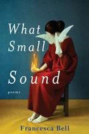 What Small Sound de Francesca Bell