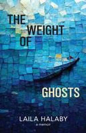 The Weight of Ghosts de Laila Halaby