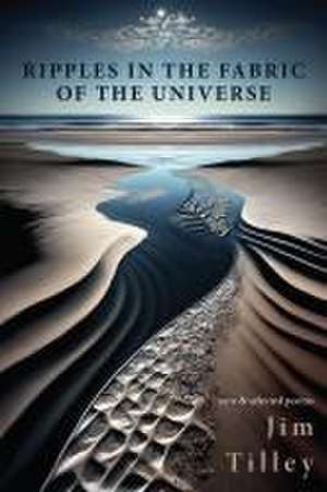 Ripples in the Fabric of the Universe de Jim Tilley