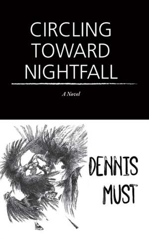 Circling Toward Nightfall de Dennis Must