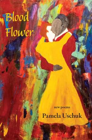 Blood Flower de Pamela Uschuk