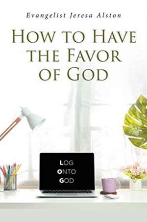 How to Have the Favor of God de Evangelist Jeresa Alston