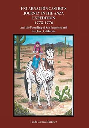 EncarnaciÃ³n Castro's Journey In The Anza Expedition 1775-1776 de Linda Castro Martinez