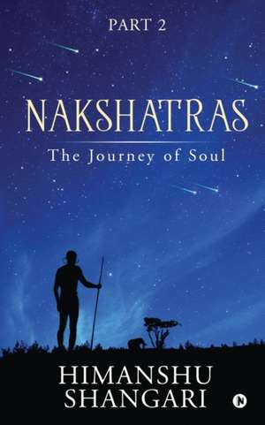 Nakshatras Part 2: The Journey of Soul de Himanshu Shangari