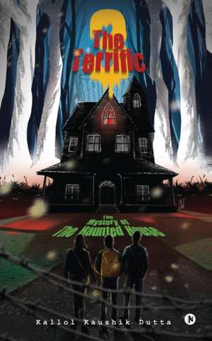 The Terrific Three: The Mystery of The Haunted House de Kallol Kaushik Dutta