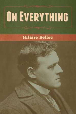 On Everything de Hilaire Belloc