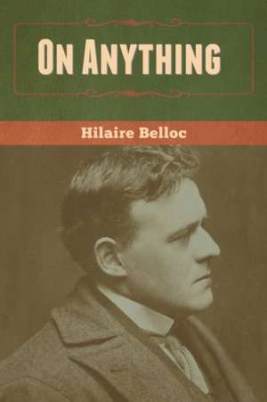 On Anything de Hilaire Belloc