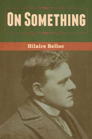 On Something de Hilaire Belloc