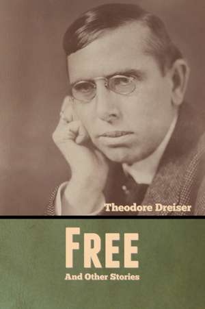 Free and Other Stories de Theodore Dreiser