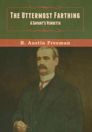 The Uttermost Farthing de R. Austin Freeman