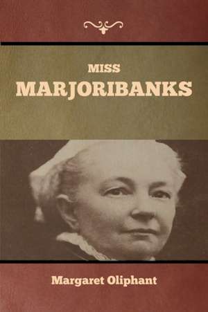 Miss Marjoribanks de Margaret Oliphant