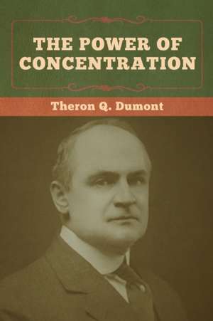 The Power of Concentration de Theron Q. Dumont