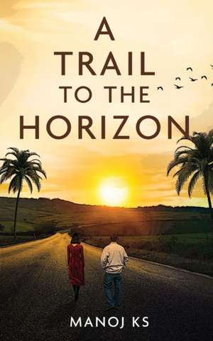 A Trail to the Horizon de Manoj Ks