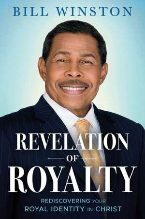 Revelation of Royalty: Rediscovering your royal identity in Christ de Bill Winston