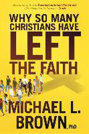 Why So Many Christians Have Left the Faith de Michael L Brown