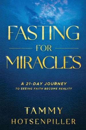 Fasting for Miracles de Tammy Hotsenpiller