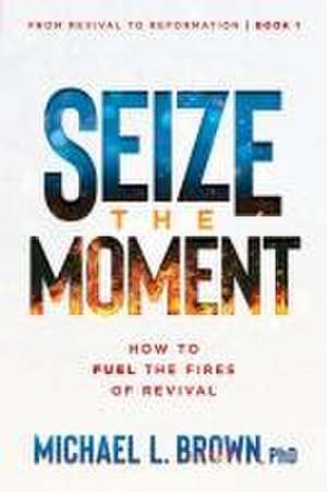 Seize the Moment de Michael L Brown