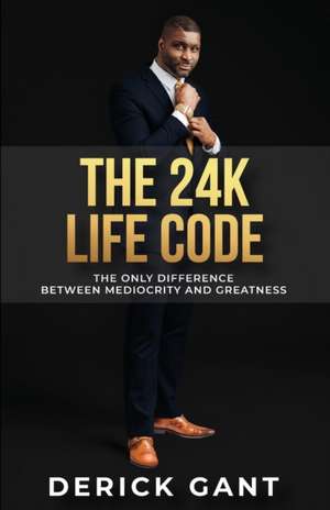 The 24K Life Code de Derick Gant