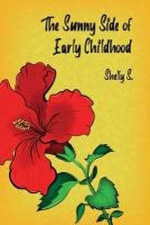 The Sunny Side of Early Childhood de Shelly S