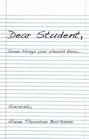 Dear Student: Some Things You Should Know de Alaine Thomson Buchanan